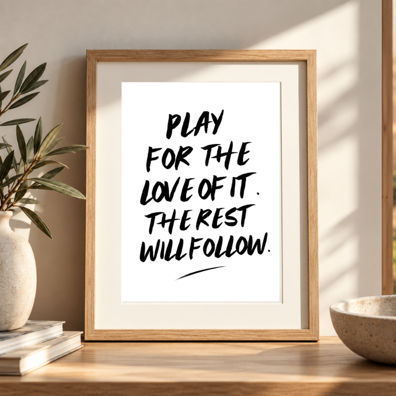 'Play for the Love of it' Print