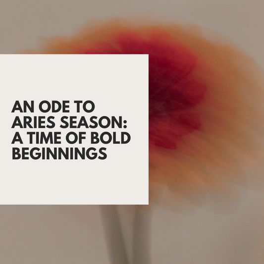 An Ode to Aries Season: a time of bold beginnings